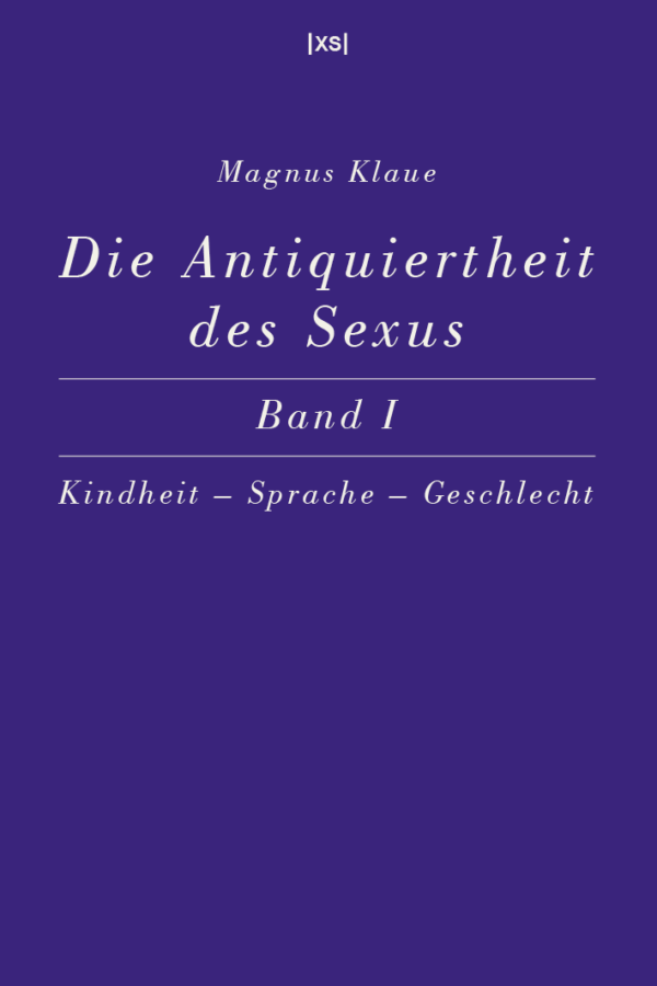 Magnus Klaue: Die Antiquiertheit des Sexus Band I