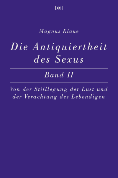 Magnus Klaue: Die Antiquiertheit des Sexus Band II